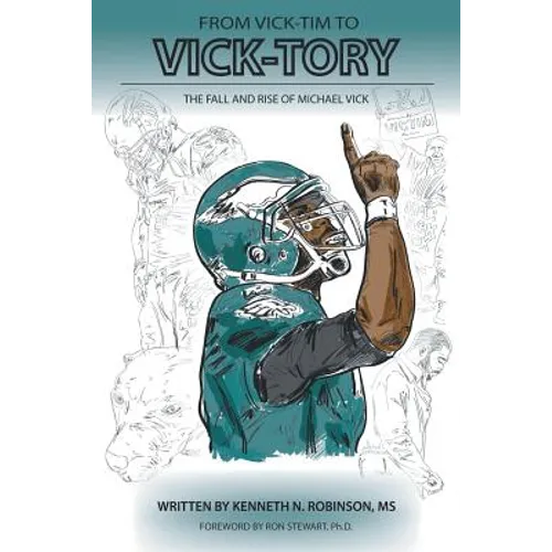 From Vick-Tim to Vick-Tory: The Fall and Rise of Michael Vick - Paperback