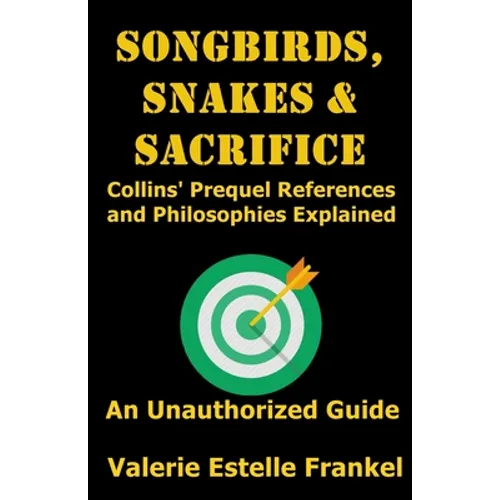Songbirds, Snakes, & Sacrifice: Collins' Prequel References and Philosophies Explained - Paperback