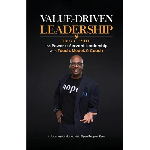 Value Driven Leadership: The Power of Servant Leadership With Teach, Model, & Coach - Paperback