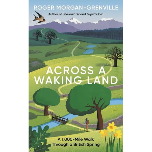 Across a Waking Land: A 1,000-Mile Walk Through a British Spring - Hardcover