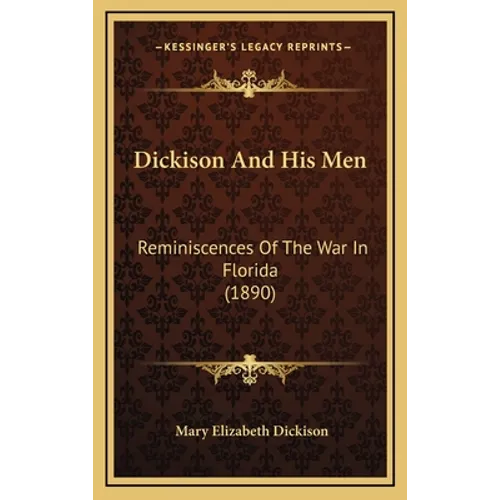 Dickison And His Men: Reminiscences Of The War In Florida (1890) - Hardcover