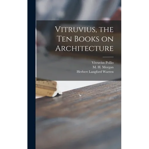 Vitruvius, the Ten Books on Architecture - Hardcover