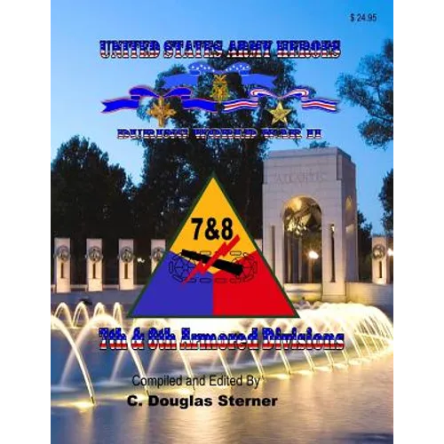 United States Army Heroes During World War II: 7th & 8th Armored Divisions - Paperback