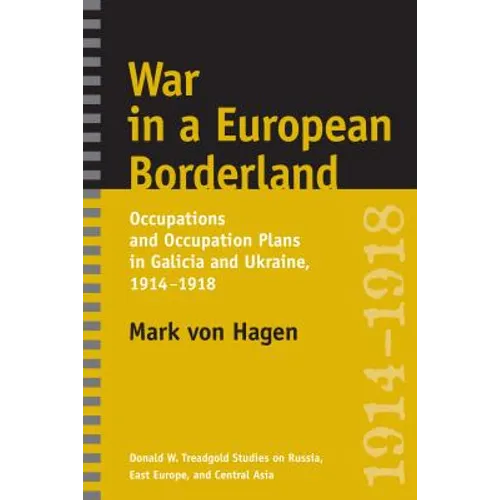 War in a European Borderland: Occupations and Occupation Plans in Galicia and Ukraine, 1914-1918 - Paperback