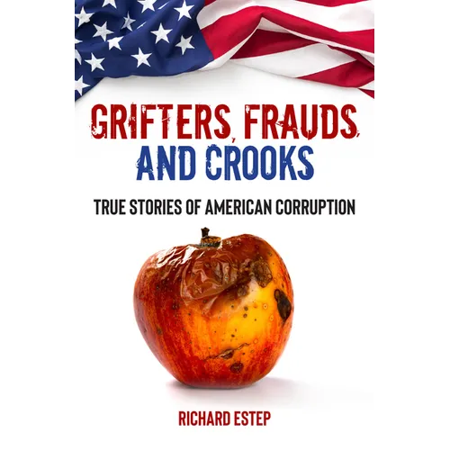 Grifters, Frauds, and Crooks: True Stories of American Corruption - Paperback