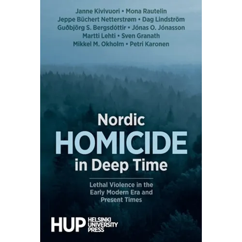 Nordic Homicide in Deep Time: Lethal Violence in the Early Modern Era and Present Times - Paperback