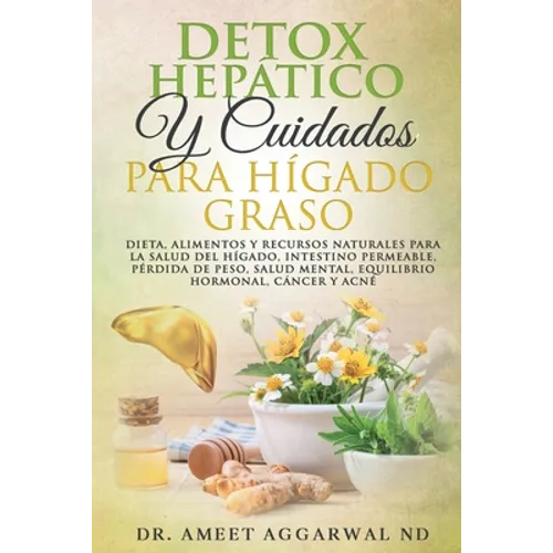Detox Hepático Y Cuidados Para Hígado Graso: Dieta, Alimentos Y Recursos Naturales Para La Salud del Hígado, Intestino Permeable, Pérdida de Peso, Sal - Paperback