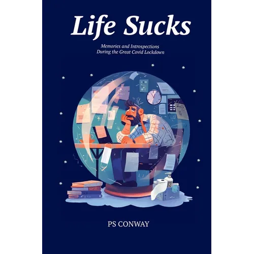Life Sucks: Memories and Introspections During The Great COVID Lockdown - Paperback
