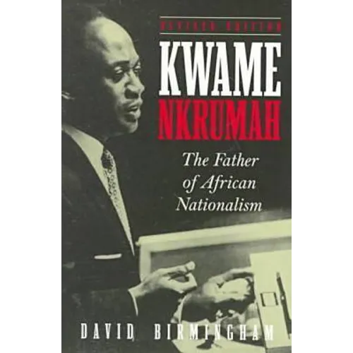 Kwame Nkrumah: The Father of African Nationalism - Paperback