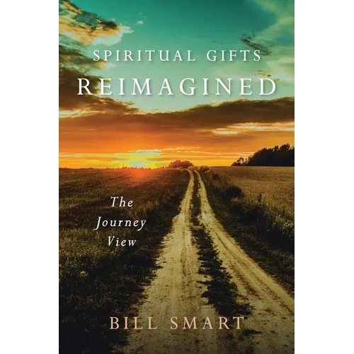 Spiritual Gifts Reimagined: The Journey View - Paperback