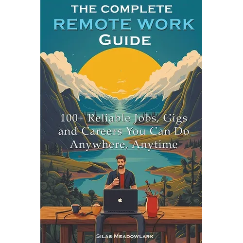 The Complete Remote Work Guide: 100+ Reliable Jobs, Gigs and Careers You Can Do Anywhere, Anytime - Paperback