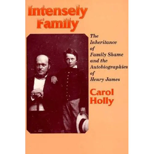 Intensely Family: The Inheritance of Family Shame and the Autobiographies of Henry James - Paperback