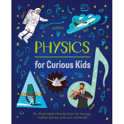 Physics for Curious Kids: An Illustrated Introduction to Energy, Matter, Forces, and Our Universe! - Hardcover