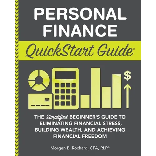 Personal Finance QuickStart Guide: The Simplified Beginner's Guide to Eliminating Financial Stress, Building Wealth, and Achieving Financial Freedom - Paperback