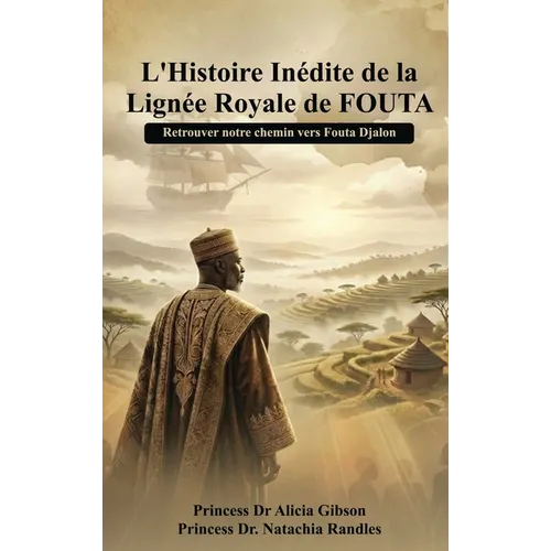 L' histoire inédite de la lignée royale de FOUTA: Retrouver notre chemin vers Fouta Djalon - Hardcover