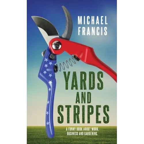 Yards and Stripes: A Funny Book About Work, Business and Gardening. - Paperback