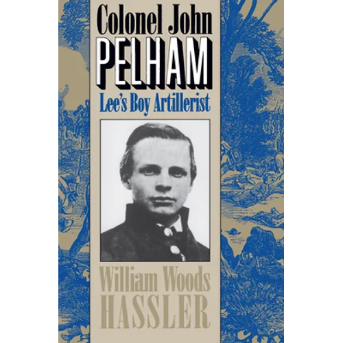 Colonel John Pelham: Lee's Boy Artillerist - Paperback