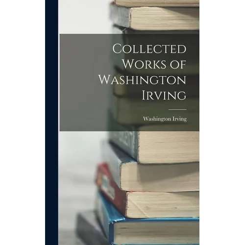 Collected Works of Washington Irving - Hardcover