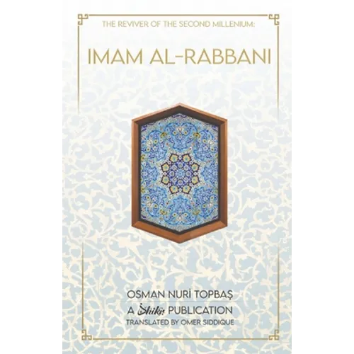 Imam Al-Rabbani: Ahmed Al-Sirhindi, The Reviver of the Second Millenium - Paperback