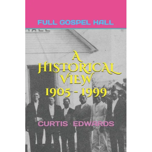 A Historical View 1905 - 1999: Church of God (Full Gospel Hall) Bay Islands, Cayman Islands, Isle of Pines - Paperback
