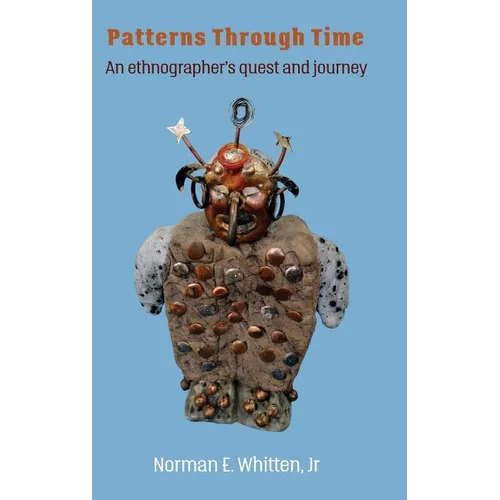 Patterns Through Time: An Ethnographer's Quest and Journey - Hardcover