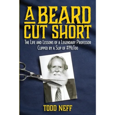 A Beard Cut Short: The Life and Lessons of a Legendary Professor Clipped by a Slip of #MeToo - Paperback
