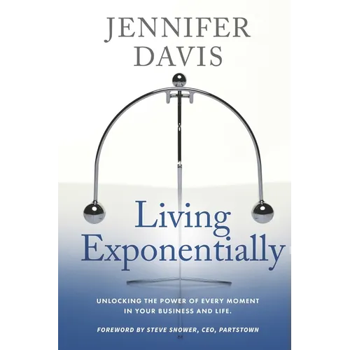 Living Exponentially: Unlocking the Power of Every Moment in Your Business and Life - Paperback