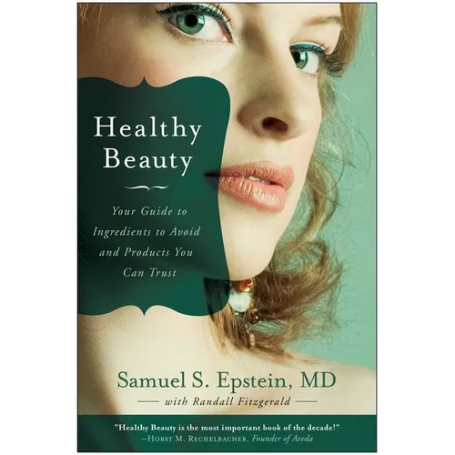 Healthy Beauty: Your Guide to Ingredients to Avoid and Products You Can Trust - Paperback