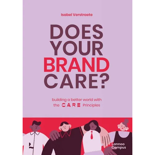 Does Your Brand Care: Building a Better World. the C A R E-Principles - Paperback
