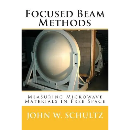 Focused Beam Methods: Measuring Microwave Materials in Free Space - Paperback