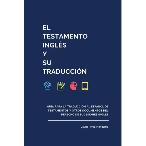 El testamento inglés y su traducción: Guía para la traducción al español de testamentos y otros documentos del derecho de sucesiones inglés - Paperback