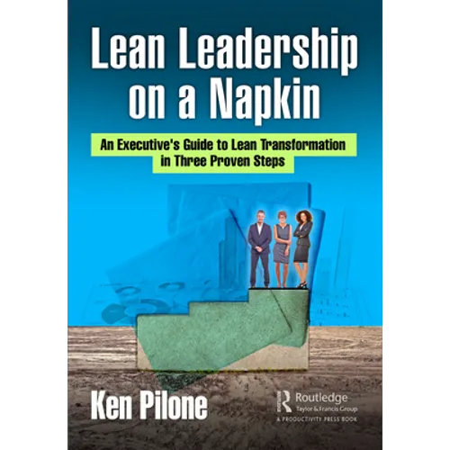Lean Leadership on a Napkin: An Executive's Guide to Lean Transformation in Three Proven Steps - Paperback