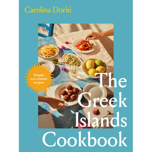 The Greek Islands Cookbook: Simple Sun-Kissed Recipes - Hardcover