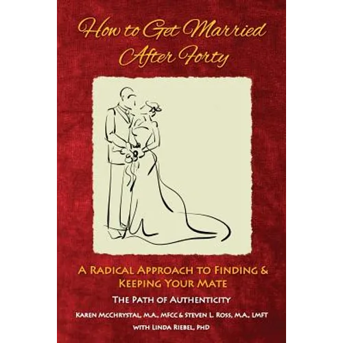 How to Get Married After Forty: A Radical Approach to Finding and Keeping Your Mate - Paperback
