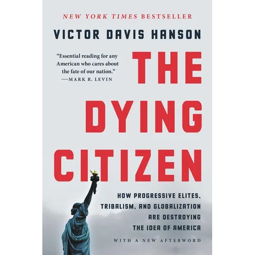 The Dying Citizen: How Progressive Elites, Tribalism, and Globalization Are Destroying the Idea of America - Paperback