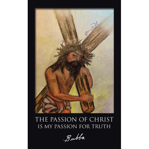 The Passion of Christ Is My Passion for Truth - Paperback