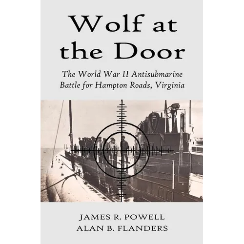 Wolf at the Door: The World War II Antisubmarine Battle for Hampton Roads, Virginia - Paperback