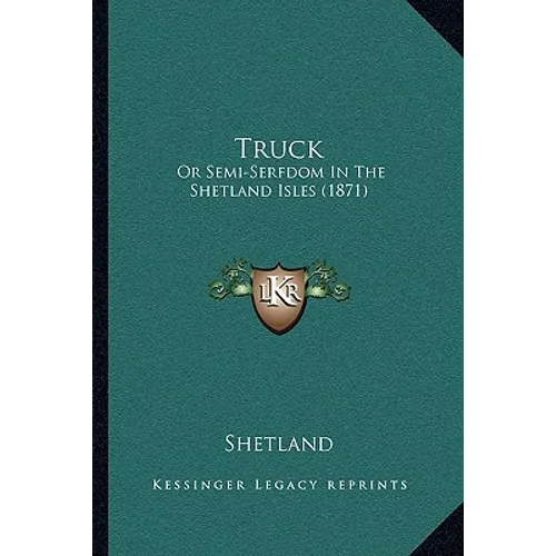 Truck: Or Semi-Serfdom In The Shetland Isles (1871) - Paperback