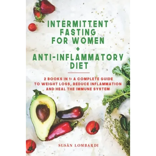Intermittent Fasting For Women + Anti-Inflammatory Diet: 2 Books in 1: A Complete Guide To Weight Loss, Reduce Inflammation and Heal The Immune System - Paperback