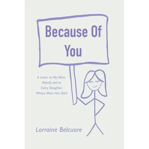 Because of You: A Letter to My Mom, Myself, and to Every Daughter Whose Mom Has Died - Paperback