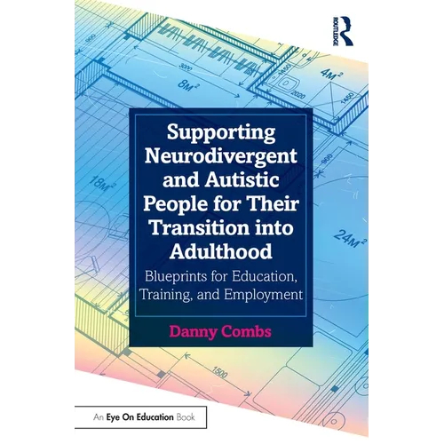 Supporting Neurodivergent and Autistic People for Their Transition into Adulthood: Blueprints for Education, Training, and Employment - Paperback