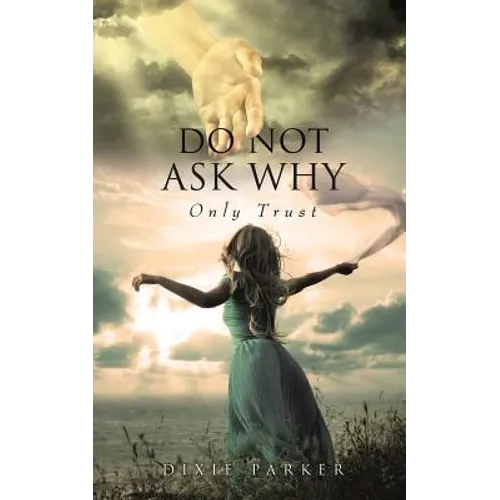 Do Not Ask Why; Only Trust - Paperback