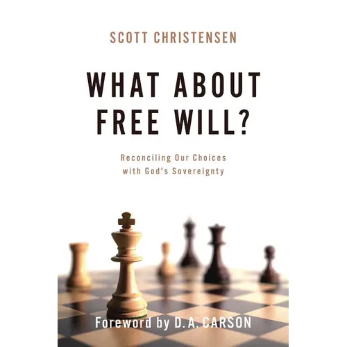 What about Free Will?: Reconciling Our Choices with God's Sovereignty - Paperback