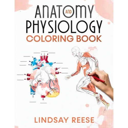 Anatomy and Physiology Coloring Book: A Self-Test Human Anatomy Coloring Book for Adults, Teens, Doctors, Nurses and Students - Paperback