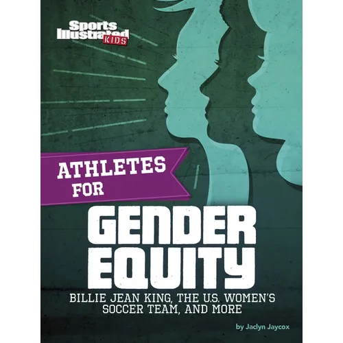 Athletes for Gender Equity: Billie Jean King, the U.S. Women's Soccer Team, and More - Paperback