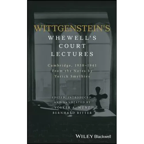 Wittgenstein's Whewell's Court Lectures: Cambridge, 1938 - 1941, from the Notes by Yorick Smythies - Hardcover
