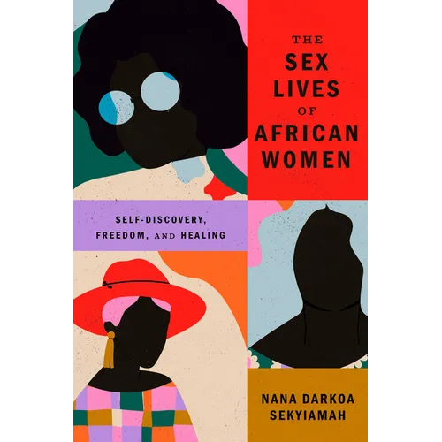 The Sex Lives of African Women: Self Discovery, Freedom, and Healing - Paperback