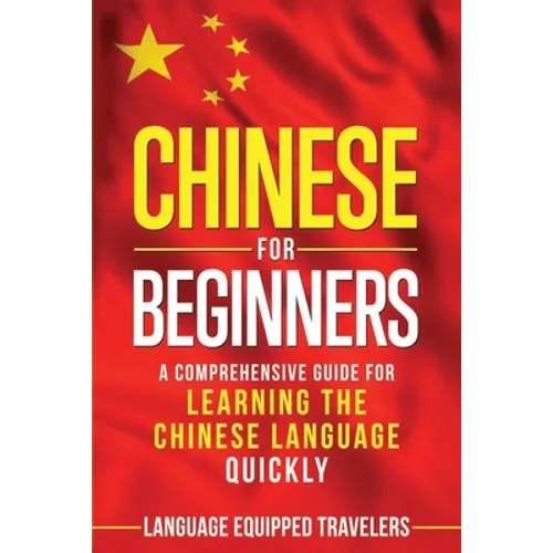 Chinese for Beginners: A Comprehensive Guide for Learning the Chinese Language Quickly - Paperback