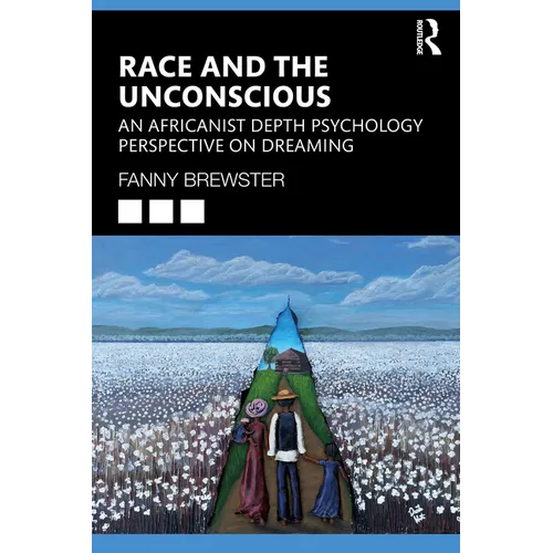 Race and the Unconscious: An Africanist Depth Psychology Perspective on Dreaming - Paperback
