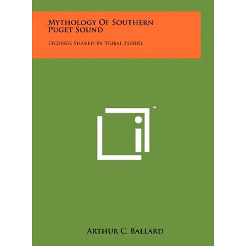 Mythology Of Southern Puget Sound: Legends Shared By Tribal Elders - Hardcover
